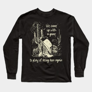 We Came Up With A Game To Play Of Being Born Again Boot Hat Cowgirl Long Sleeve T-Shirt